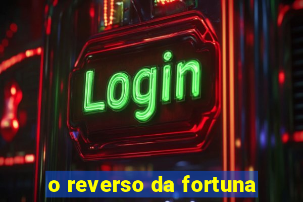 o reverso da fortuna